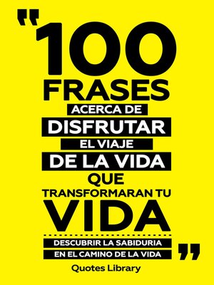 cover image of 100 Frases Acerca De Disfrutar El Viaje De La Vida Que Transformaran Tu Vida--Descubrir La Sabiduria En El Camino De La Vida